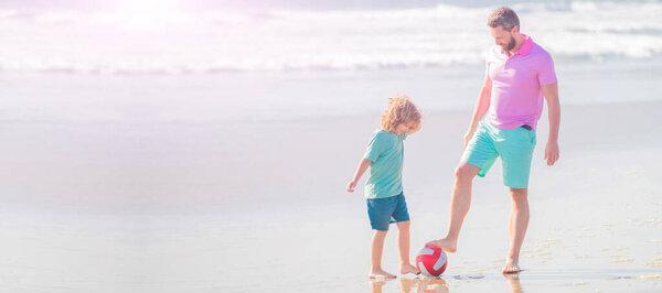 Banner of father and son play soccer or football on beach. father and son play football on summer beach with ball, football.
